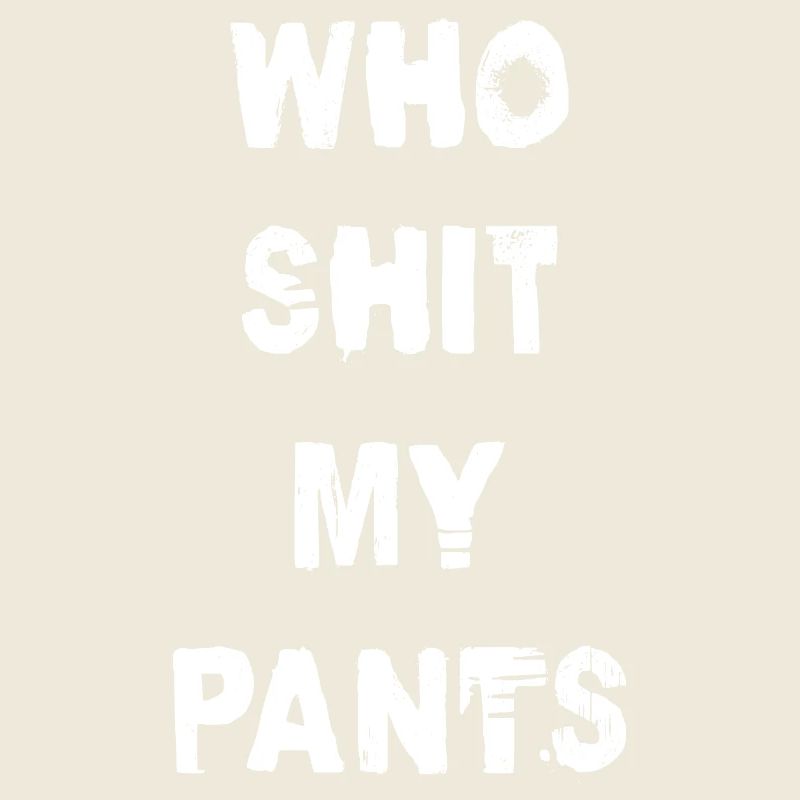 Who Shit My Pants