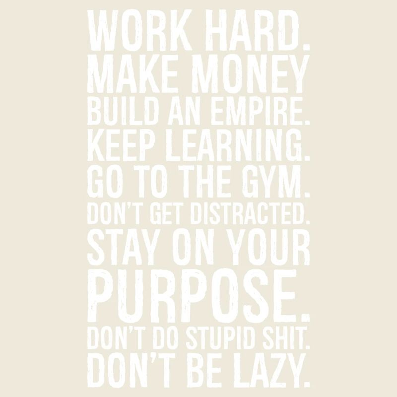 Arbeite hart, verdiene Geld, baue ein Imperium auf, bleibe lernen,