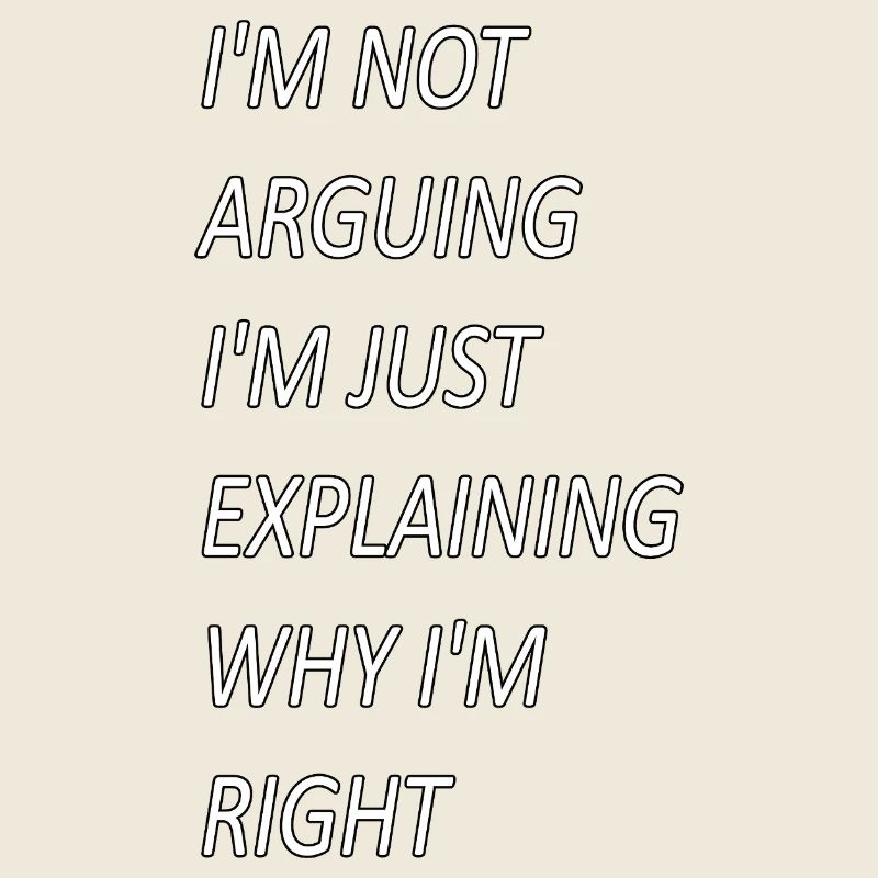 Je ne discute pas, j’explique juste pourquoi j’ai raison