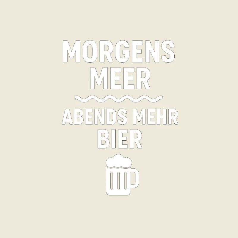 Morgens Meer Abends Bier Motiv