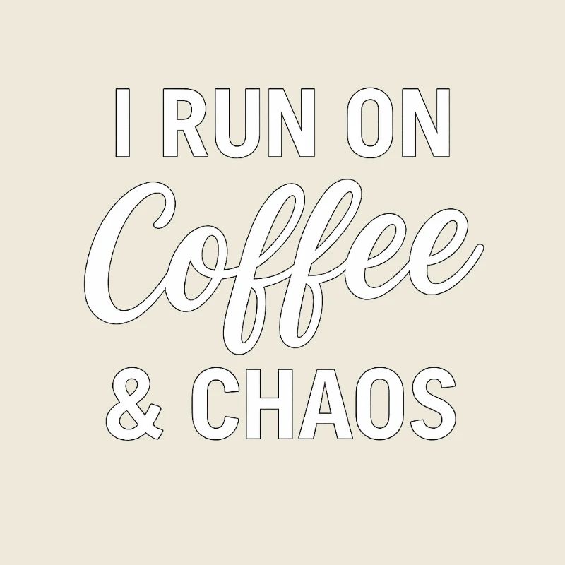 I Run On Coffee & Chaos
