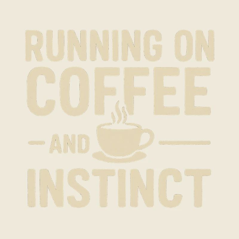 Running on Coffee & Instinct