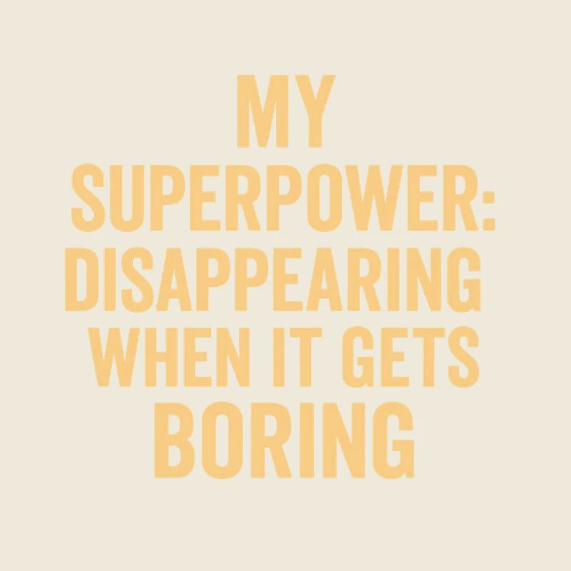 My Superpower: Disappearing Boring