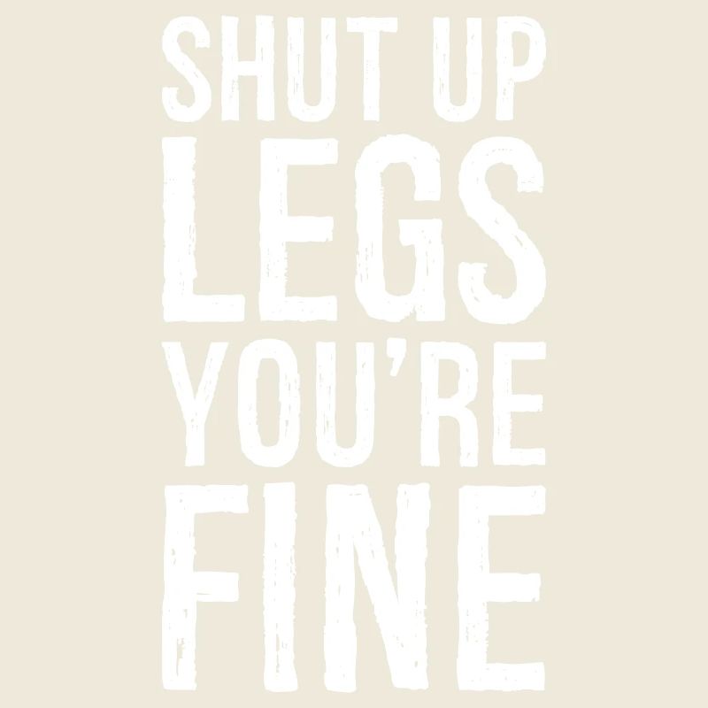 Halt die Klappe, Beine, es geht dir gut