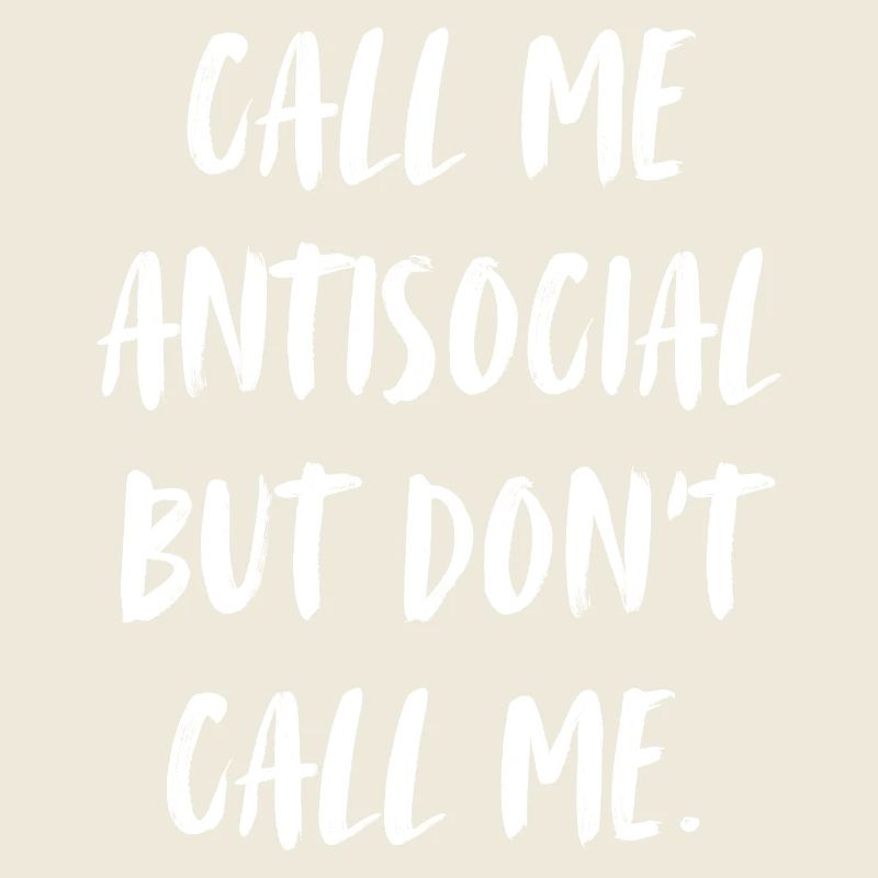 Traitez-moi d’antisocial, mais ne m’appelez pas.