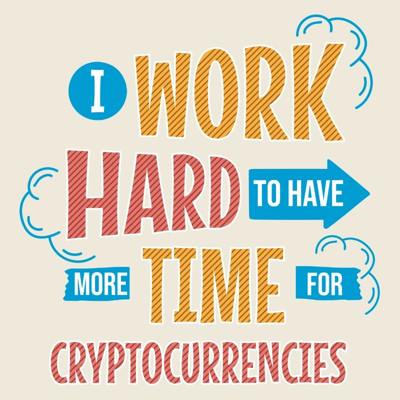 I Work Hard To Have More Time For Cryptocurrencies