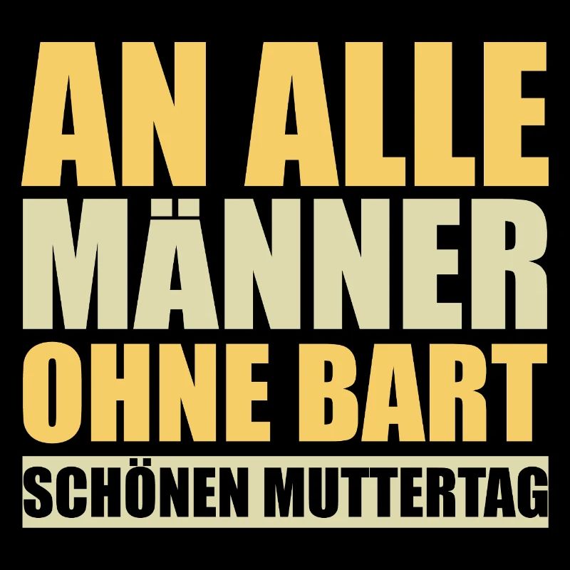 An alle Männer ohne Bart schönen Muttertag | Mama