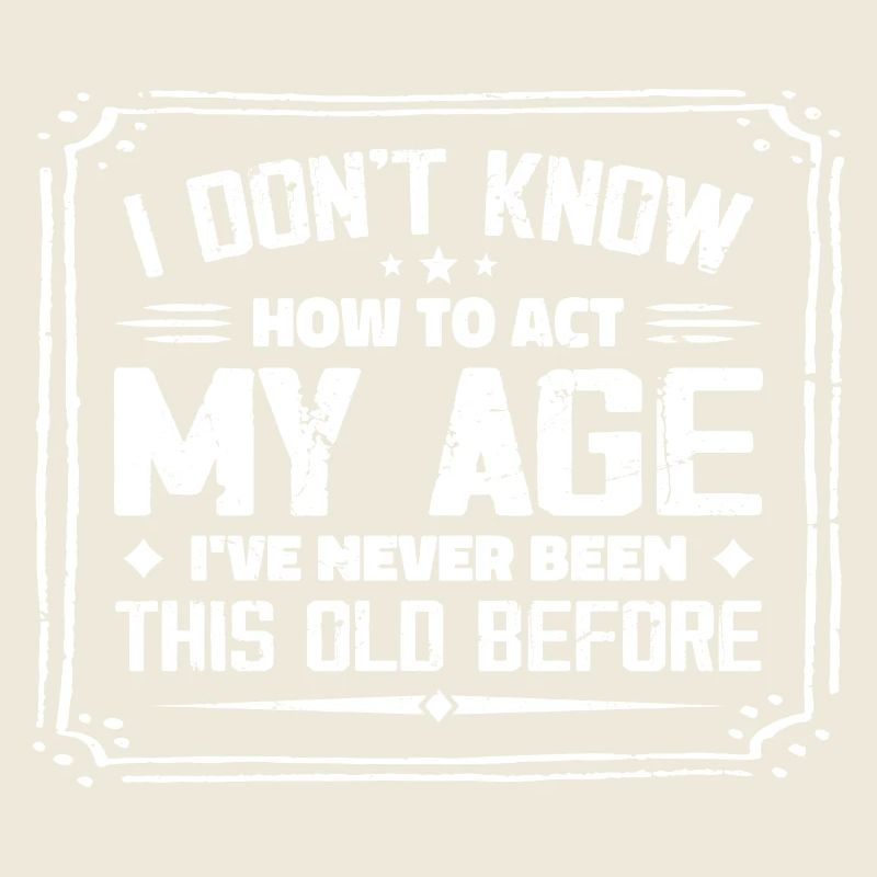 I Don't Know How To Act My Age