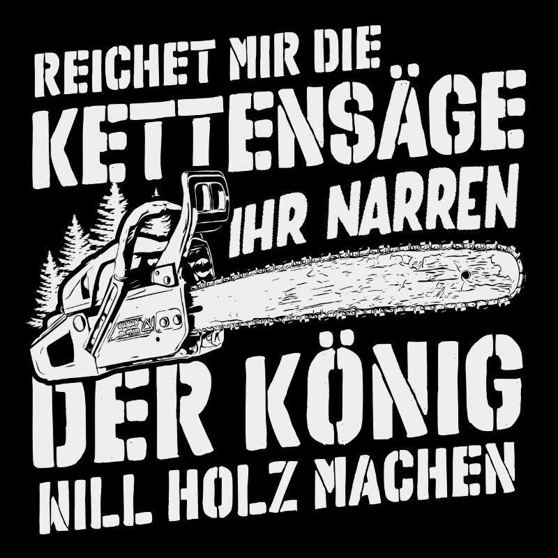 Der König will Holz machen