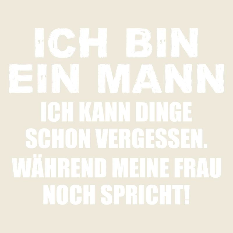 Ich bin ein Mann ich kann Dinge schon vergessen