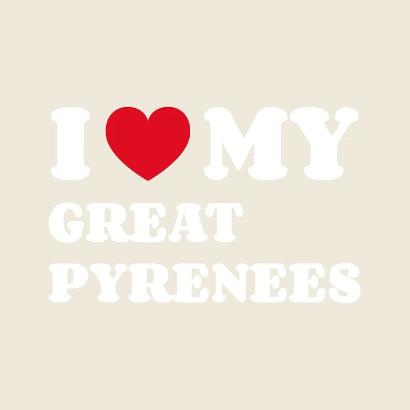 I Love My Great Pyrenees