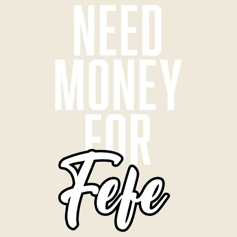 Need Money For Fefe