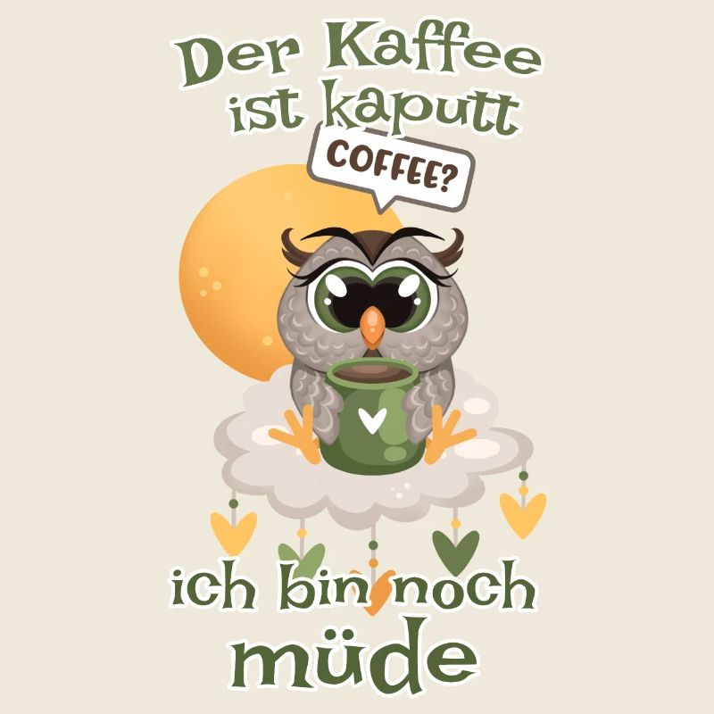 Der Kaffee ist kaputt bin noch müde Eule