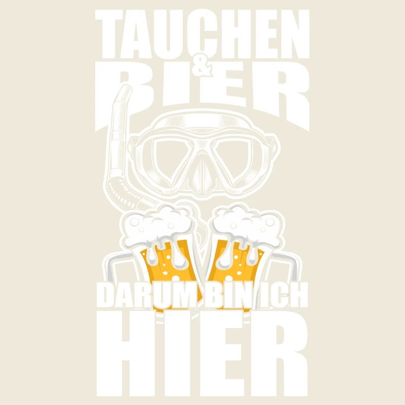 Lustiger Spruch Tauchen Bier darum bin ich hier