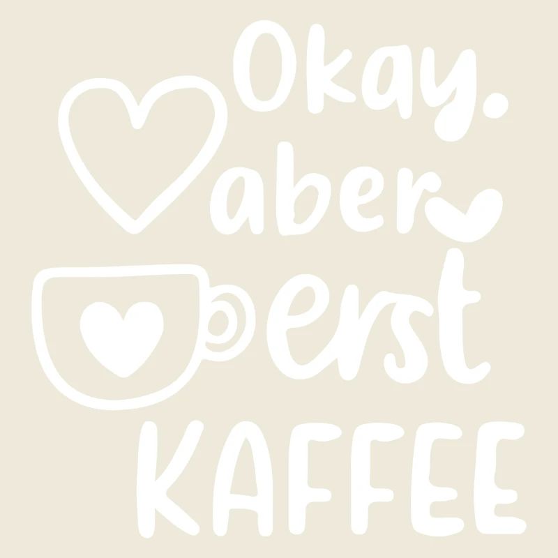 Okay, aber erst Kaffee – Lustiger Kaffee Spruch | 