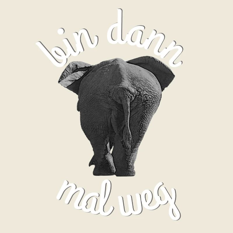 Elephant bin dann mal weg Lustiger Spruch mit Sinn