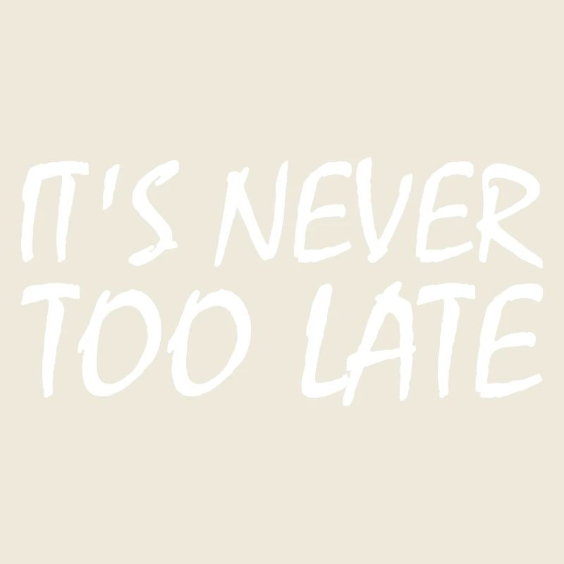 It's never too late
