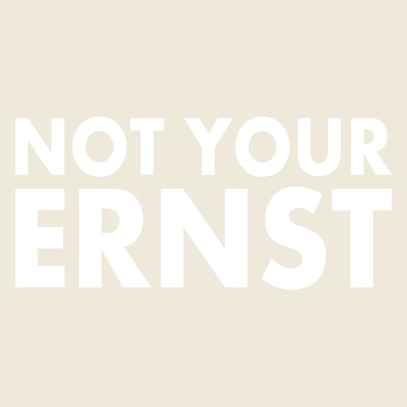 Not your ernst