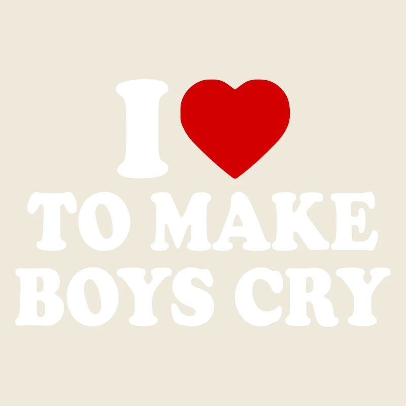I love to make boys cry