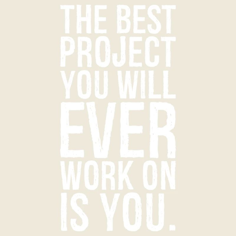 the best project you will ever work on is you