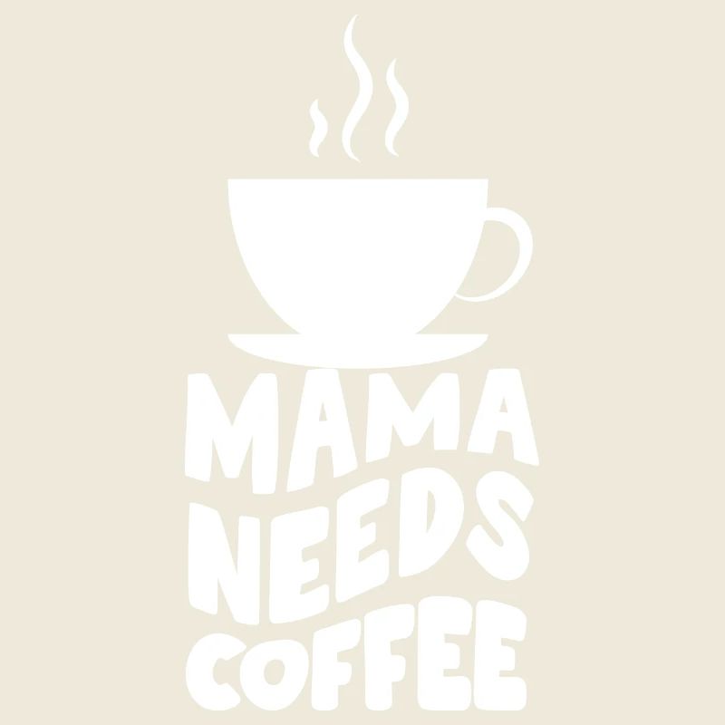 Mama Needs coffee