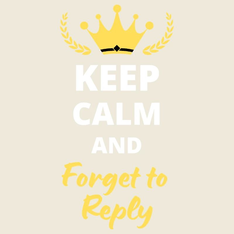 Keep Calm and Forget to Reply