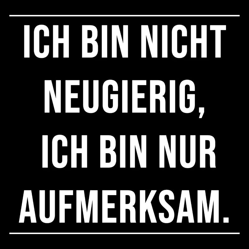 Ich bin nicht neugierig - ich bin nur aufmerksam