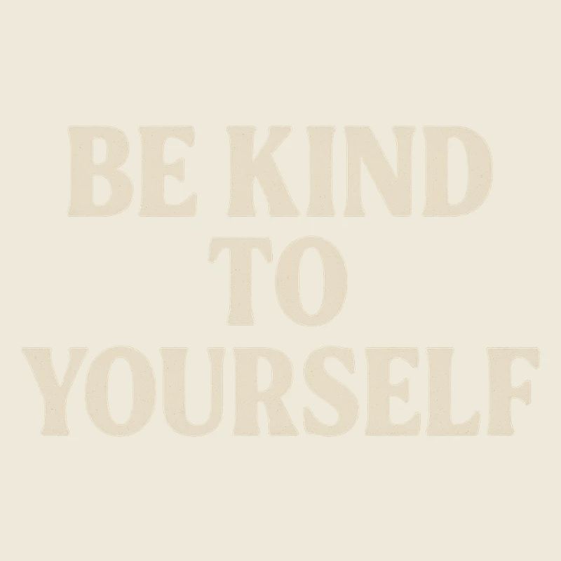 Be Kind to Yourself
