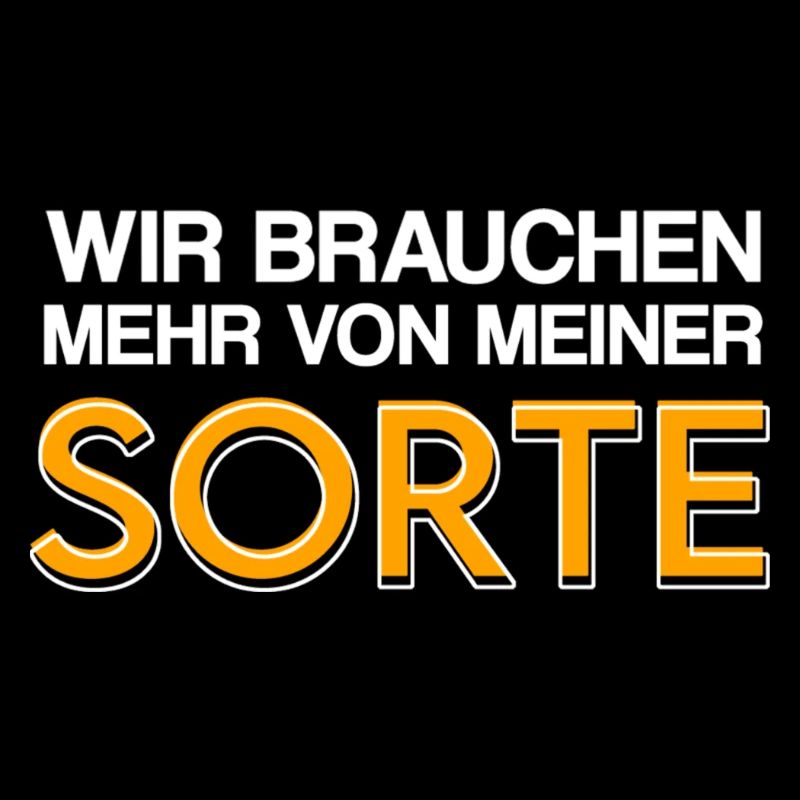 Wir brauchen mehr von meiner Sorte