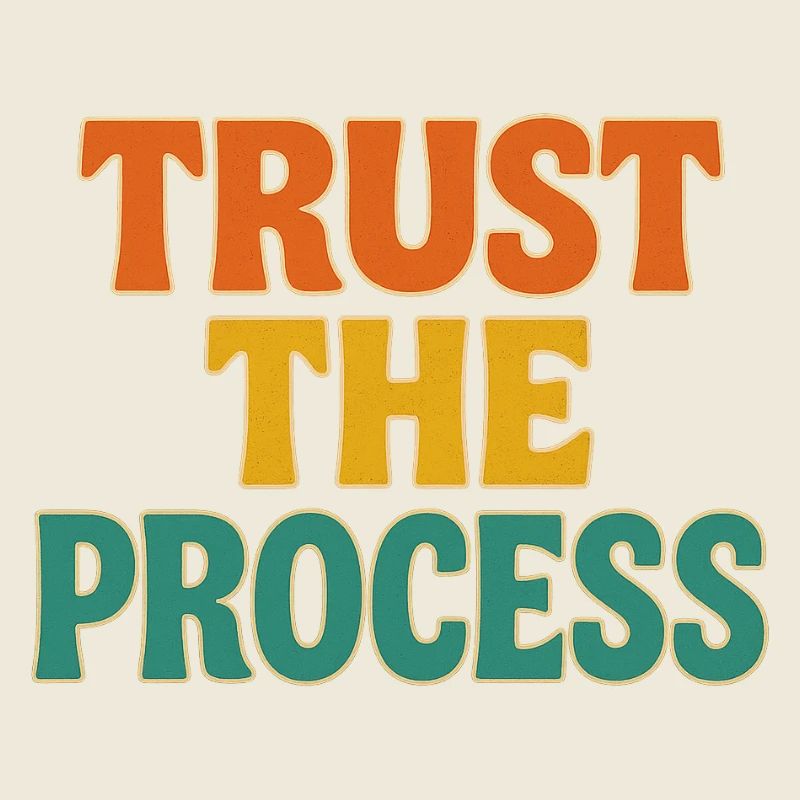 trust the process