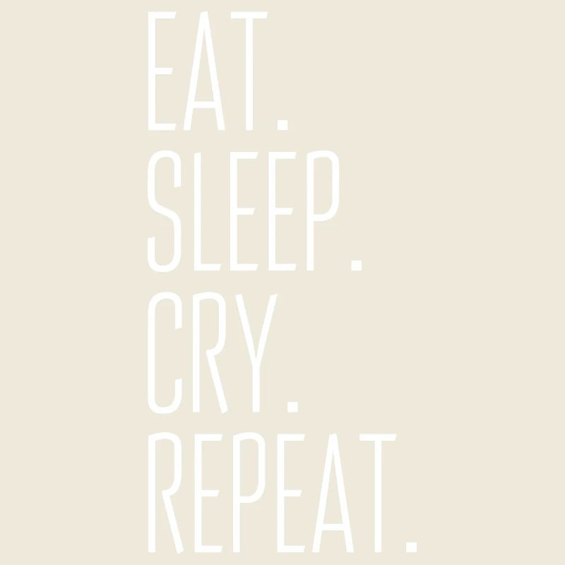 Eat. Sleep. Cry. Try again