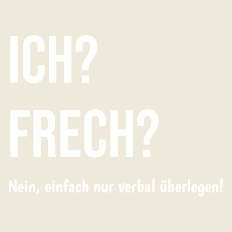 Ich? Frech? Nein nur verbal überlegen! I Geschenk