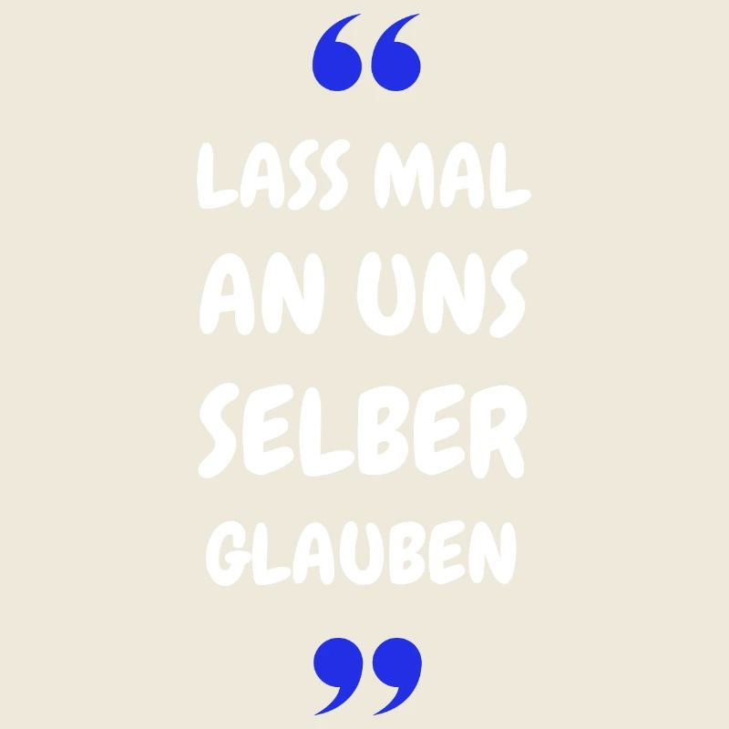 Lass mal an uns selber glauben