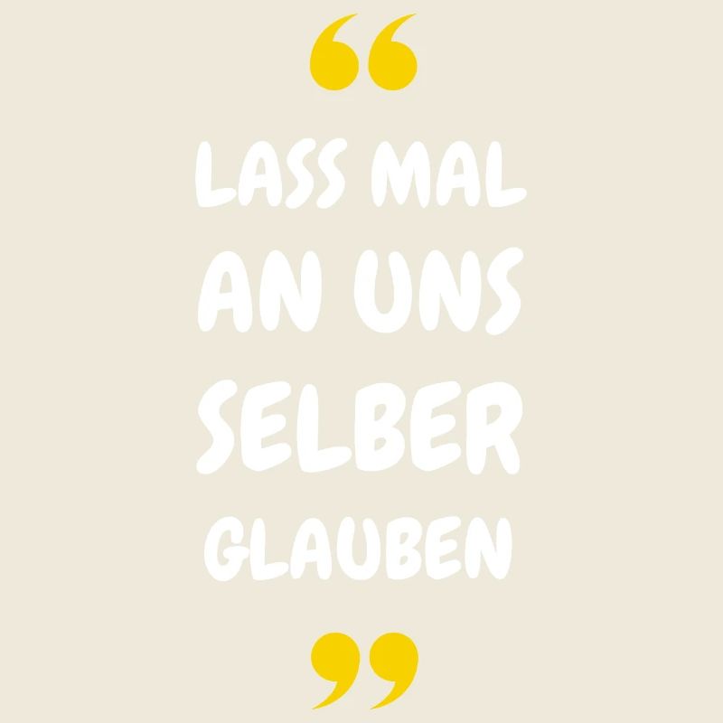Lass mal an uns selber glauben