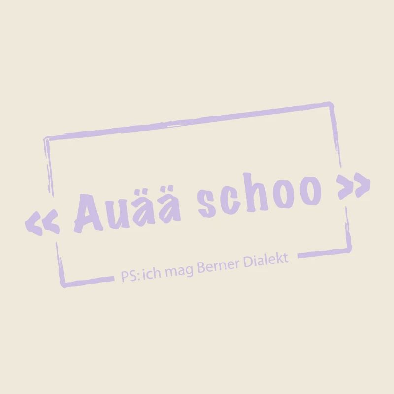 Auä schoo - Berner Dialekt - Motivfarbe wechselba