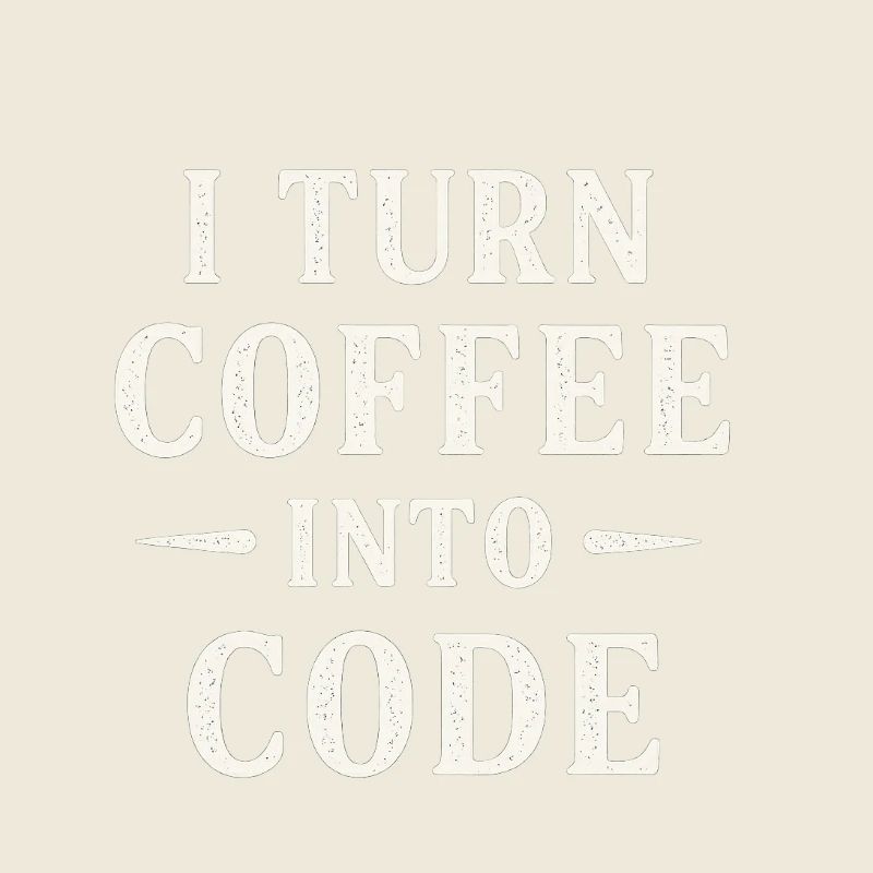 I Turn Coffee Into Code