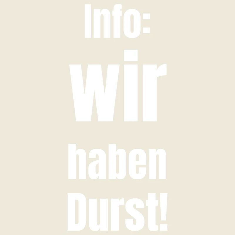 Info: wir haben Durst!