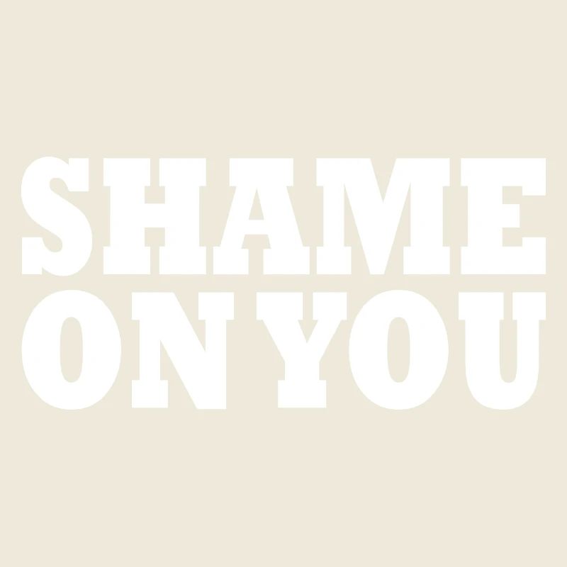 Shame on you