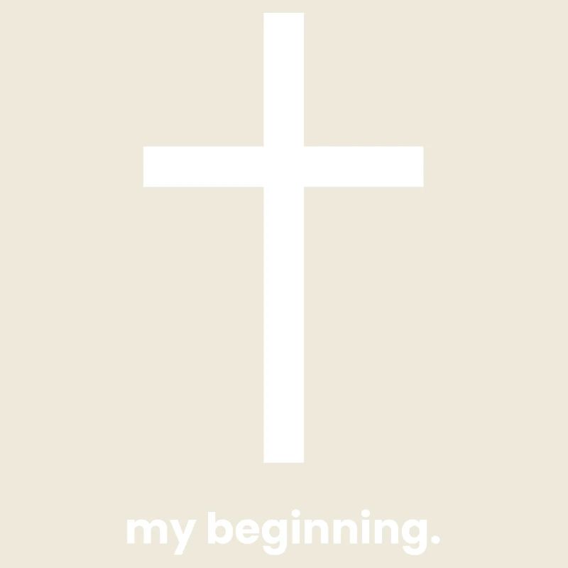 My Beginning Is Jesus - Christian Clothing