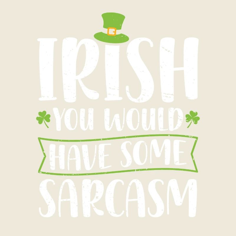 Irish You Would Have Some Sarcasm Green Cloverleaf
