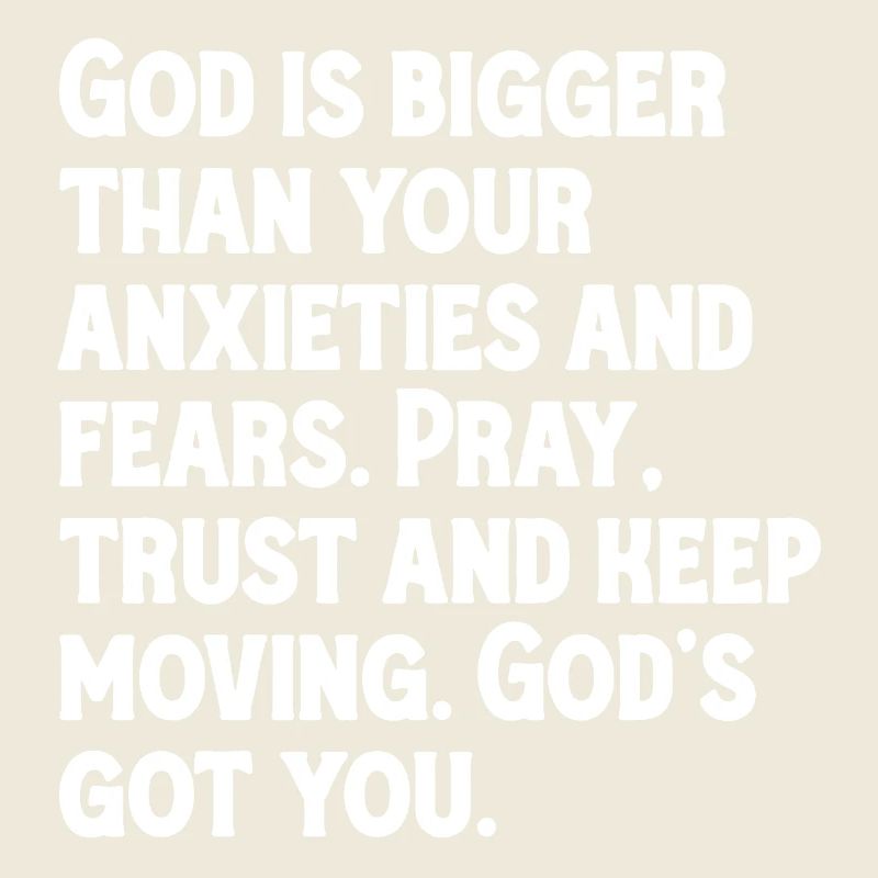 Dieu est plus grand que tes angoisses et tes peurs.