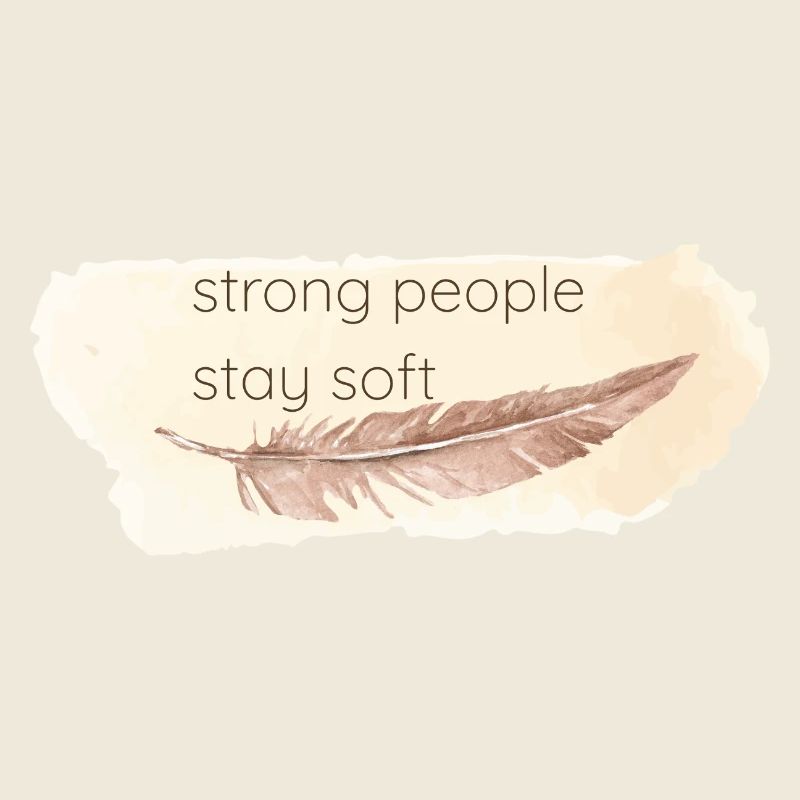 Strong people stay soft