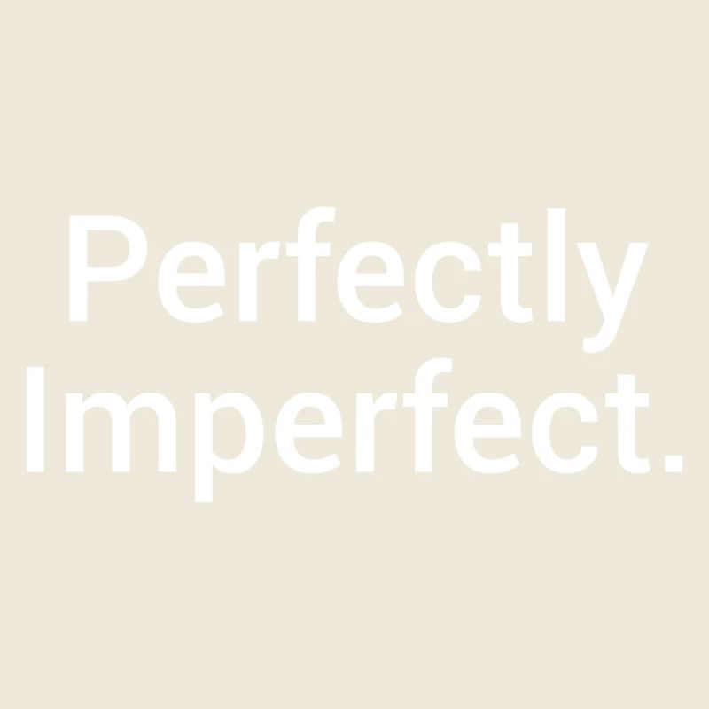 Perfectly Imperfect. – Minimalist statement