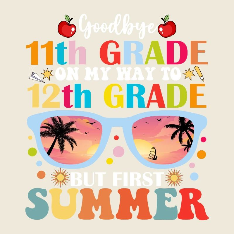 Goodbye 11th Grade To 12th Grade But First Summer