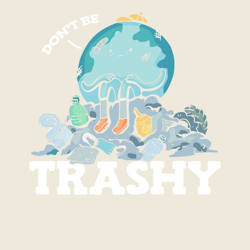 Don't Be Trashy Müllverschmutzung Earth Day