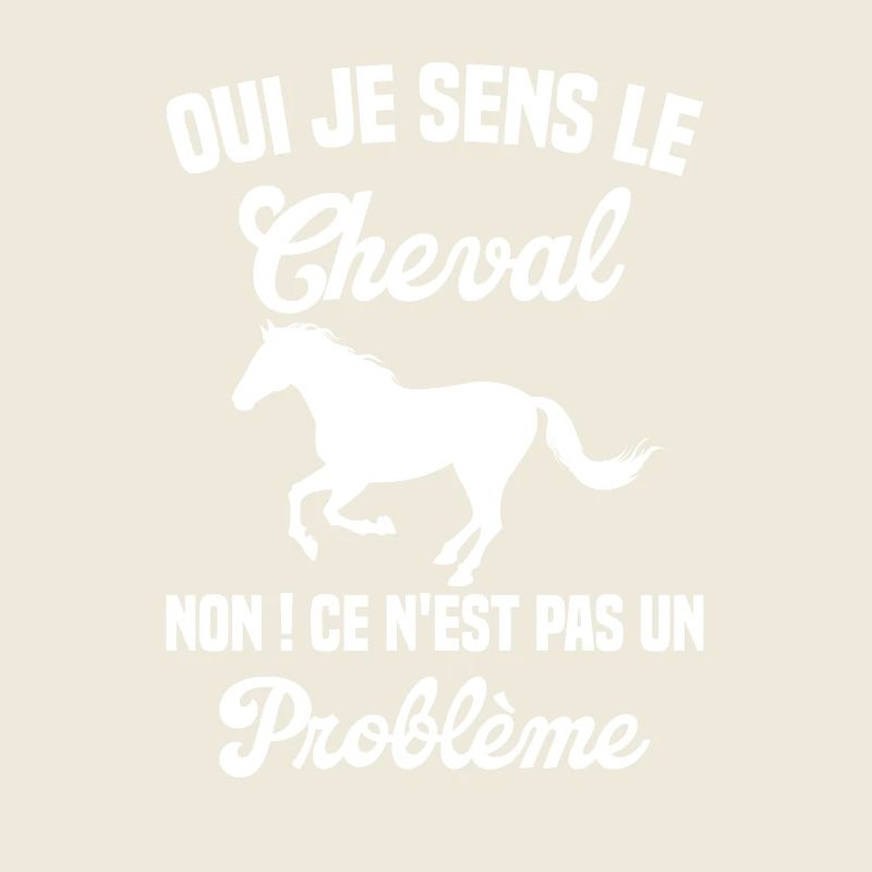 Oui Je Sens Le Cheval non ce n est pas un problème