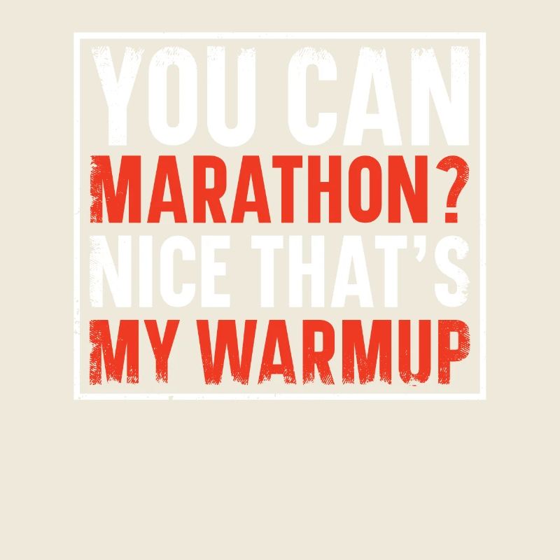 You can marathon? Nice That's My Warmup Runner