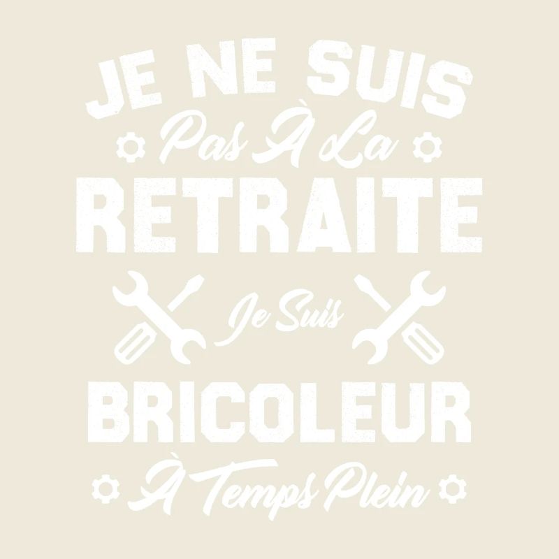 Pas à la retraite je suis bricoleur à temps plein