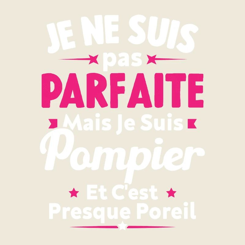 Pas parfaite mais je suis Pompier