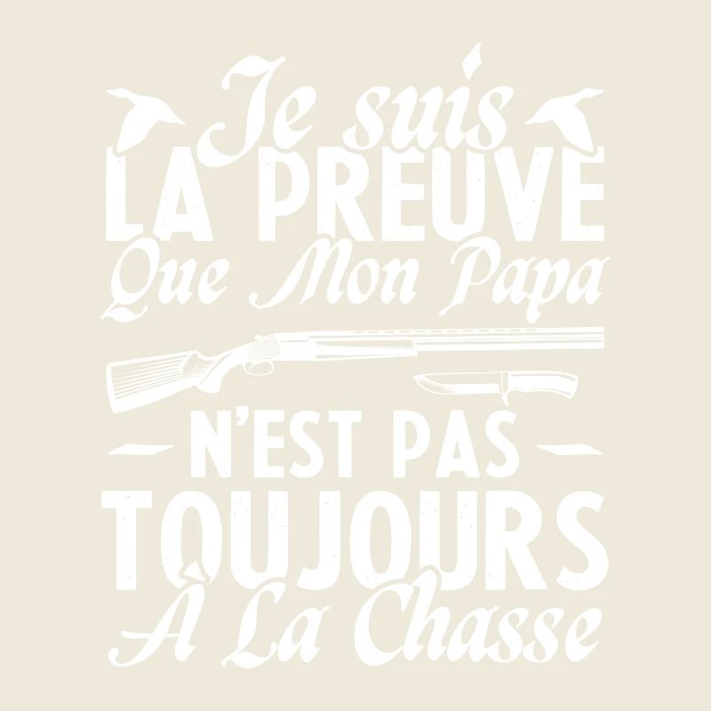 La preuve que mon papa pas toujours chasse